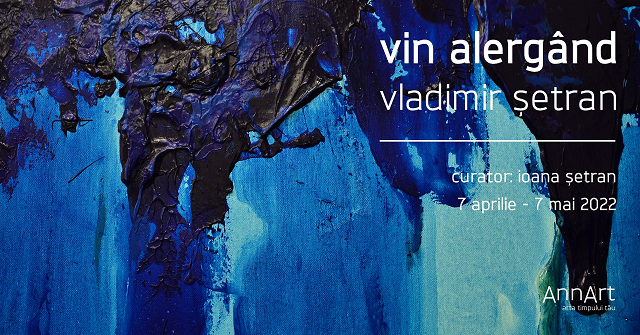 Expoziţie Vladimir Doru Şetran „Vin alergând”