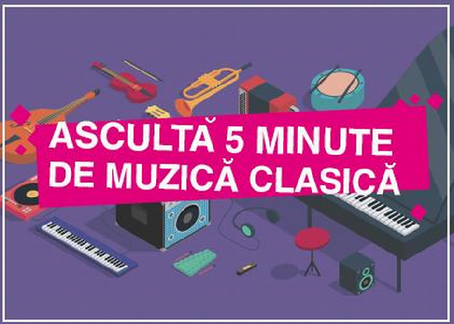 Ascultă 5 minute de muzică clasică