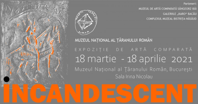 Expoziţia “Incandescent” la Muzeul Naţional al Ţăranului Român