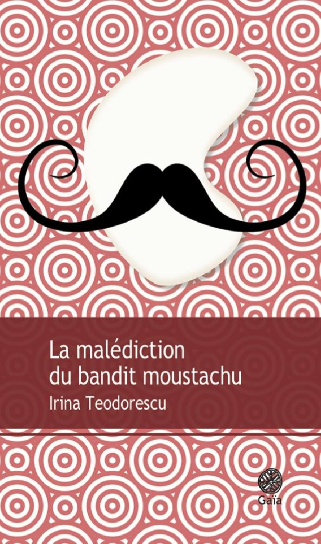 « La malédiction du bandit moustachu », par Irina Teodorescu