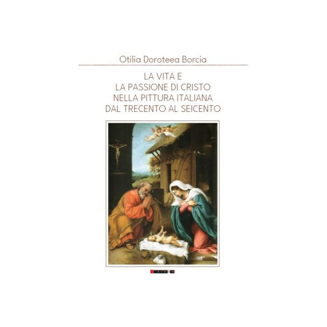 La vita e la Passione di Cristo nella pittura italiana dal Trecento al Seicento